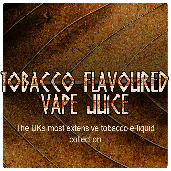 The UK's largest collection of tobacco flavoured vape juice, from all the most expert tobacco e-liquid manufacturers